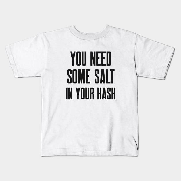 Cybersecurity You Need Some Salt In Your Hash Kids T-Shirt by FSEstyle